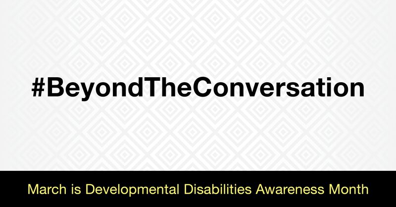 A banner with a gray and white background, with the words #BeyondTheConversation in black and the words March is Developmental Disabilities Awareness Month is yellow against a black background