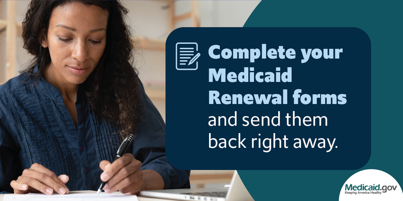 black woman writing on a form. "Renewals are here! Ensure your state Medicaid office has your most up to date information." in blue text.