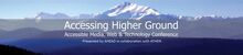 a banner with a mountain in the background, Accessing Higher Ground - Accessible Media, Web & Technology Conference in white text