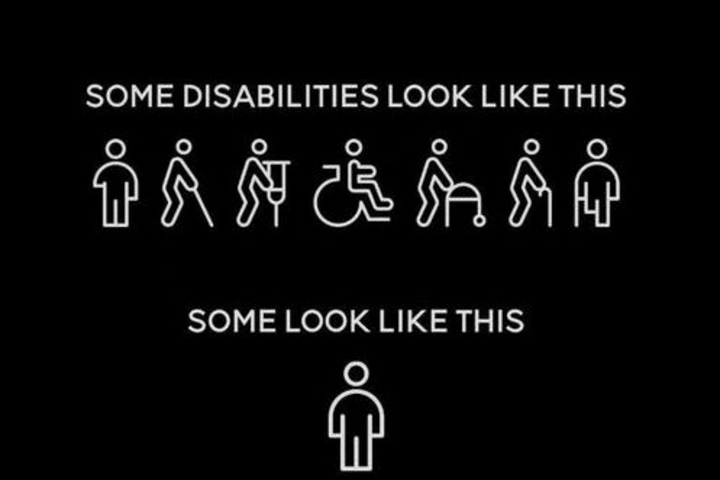 White Pictograms over a black background depicting various disabilities (arm amputee, white-cane user, crutches user, wheelchair user, walker user, walking cane user, leg amputee) with caption reading “Some disabilities look like this” followed by a pictogram of a person without an obvious disability with a caption reading “Some look like this.”